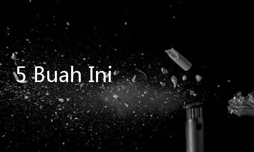 5 Buah Ini Bisa Bikin Anak Tambah Tinggi, Orang Tua Perlu Tahu