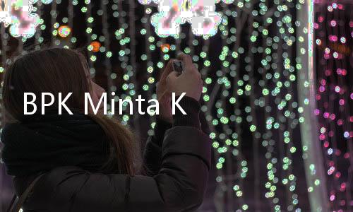 BPK Minta KPK Kembalikan Uang Rp1,1 Miliar